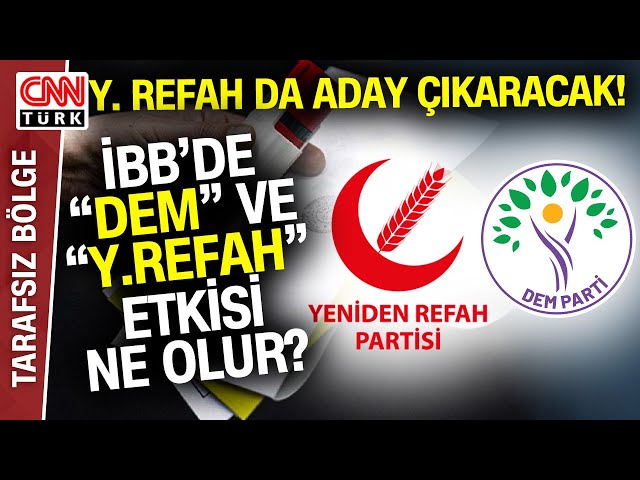 DEM Parti ve Yeniden Refah İstanbul'da Aday Çıkarma Kararı Aldı! Uzman Konuklar Yorumladı