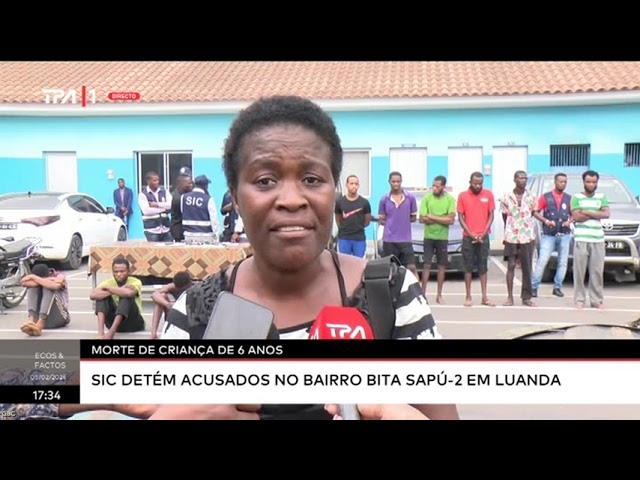 Morte de Criança de 6 anos   SIC detém acusados no bairro BITA SAPÚ 2 em Luanda