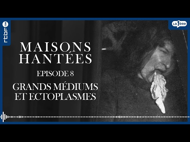 Grands médiums et ectoplasmes  - Maisons hantées et fantômes (8/9)