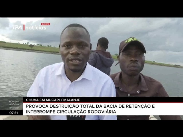 Chuva em Mucari, Malanje- Provoca destruição total da bacia de retenção e interrompe cir. rodoviária