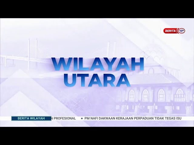 6 FEB 2024 - BERITA WILAYAH - WILAYAH UTARA