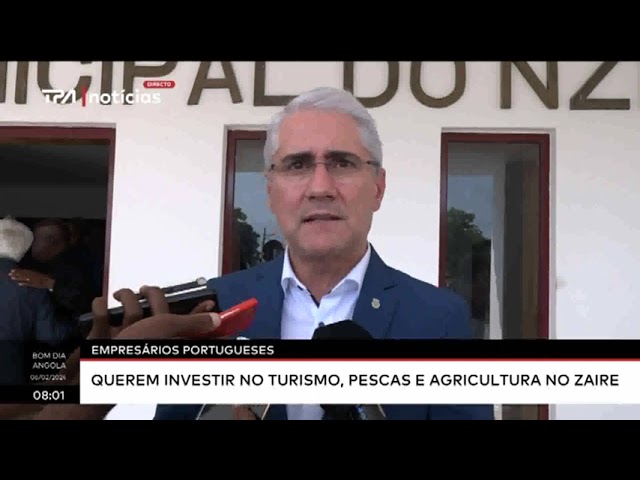 Empresários portugueses - Querem investir no turismo, pescas e agricultura no Zaire