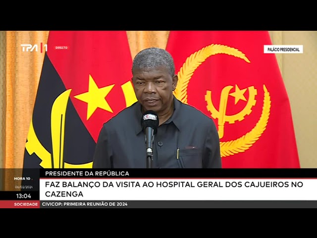 Presidente da República - Faz balanço da visita ao Hospital Geral dos Cajueiros no Cazenga