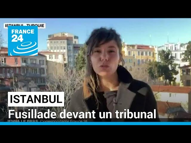 Istanbul : fusillade devant un tribunal, les deux assaillants tués • FRANCE 24