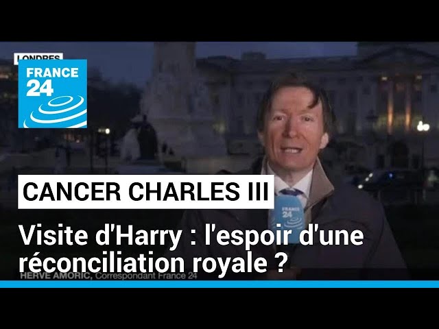 Cancer de Charles III : la visite d'Harry fait renaître l'espoir d'une réconciliation