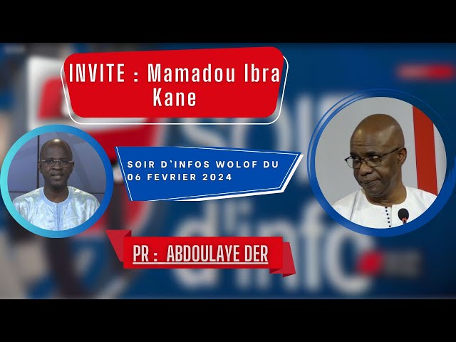 SOIR D'INFO - Wolof - Pr : Abdoulaye Der - Invité : Mamadou Ibra Kane - 06 Février 2024