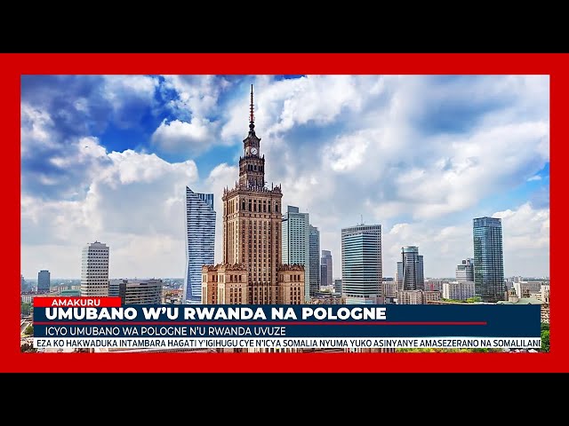 Ni iki u Rwanda ruzungukira mu mubano warwo na Pologne?