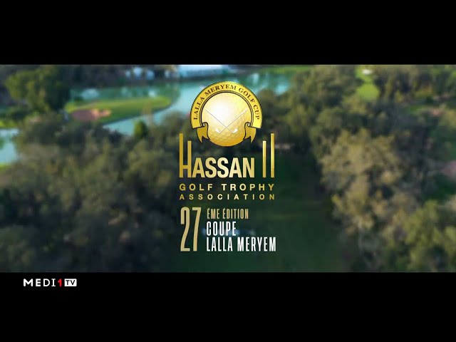 48ème Trophée Hassan II et 27ème Coupe Lalla Meryem