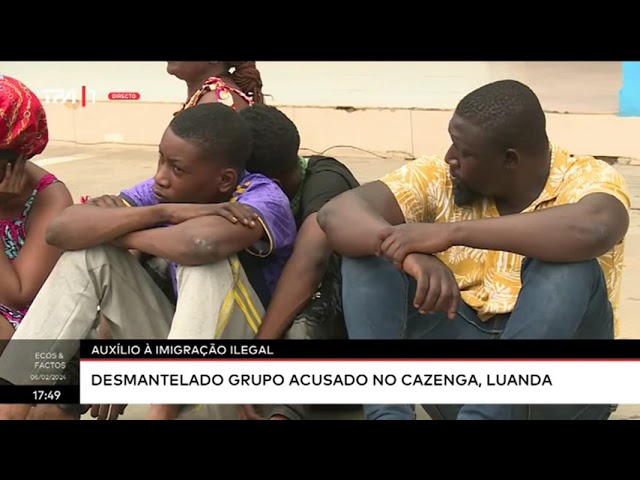 Auxílio à Imigração Ilegal - Desmantelado grupo acusado no Cazenga, Luanda