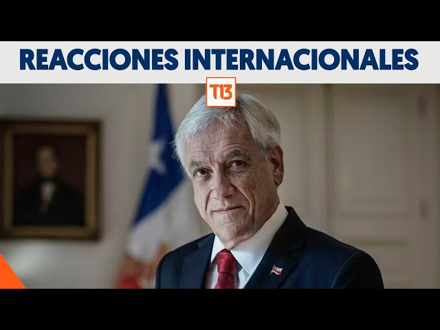 Primeras reacciones internacionales por la muerte del ex Presidente Piñera