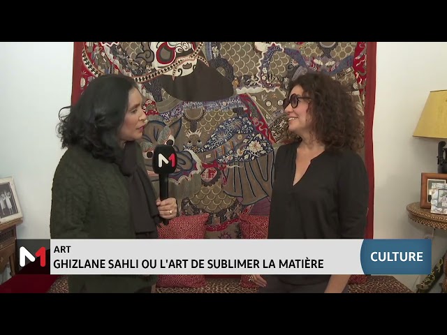 #Chronique_culture / Ghizlane Sahli ou l'art de sublimer la matière