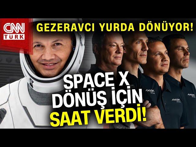 SON DAKİKA!  |  Space X Alper Gezeravcı'nın Da İçinde Bulunduğu AX3 Ekibinin Dönüşü İçin Saat V