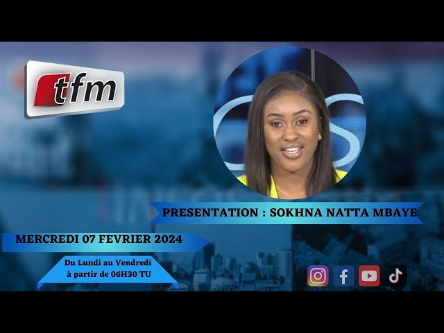 TFM LIVE : Infos Matin du 07 Février 2024 présenté par Sokhna Natta Mbaye