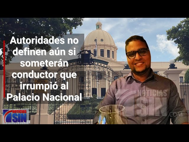 Autoridades aún no definen si someterán conductor que irrumpió al Palacio Nacional