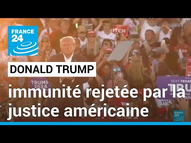 La demande d'immunité pénale de Donald Trump rejetée par la justice américaine • FRANCE 24