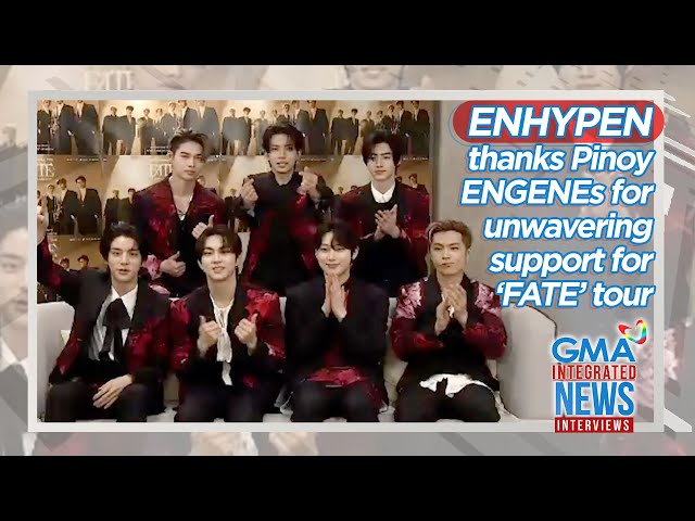 ENHYPEN thanks Pinoy ENGENEs for unwavering support for ‘FATE’ tour | GMA Integrated News Interviews