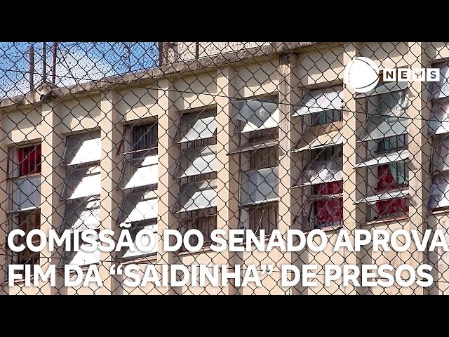 Comissão do Senado aprova fim da "saidinha" para presos