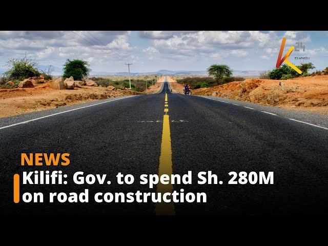 Kilifi County government to spend a total of Sh. 280M on road construction