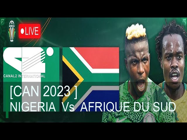 [ CAN 2023 ] NIGERIA   Vs   AFRIQUE DU SUD