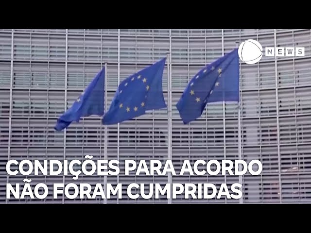 Condições necessárias para concluir acordo entre União Europeia e Mercosul não foram cumpridas