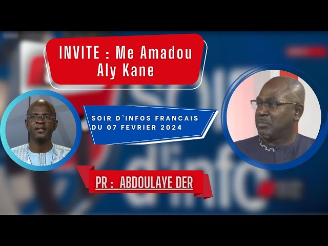 SOIR D'INFO - Français - Pr : Abdoulaye Der - Invité : Me Amadou Aly Kane - 07 Février 2024