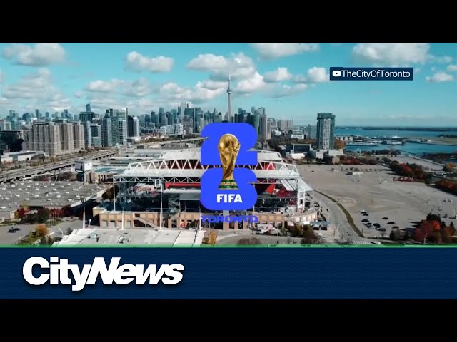 Toronto gearing up to host 2026 FIFA  World Cup