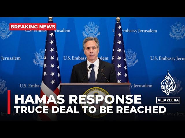 Blinken: Hamas response ‘creates space’ for truce deal to be reached