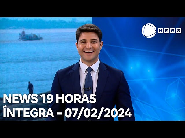 News 19 Horas - 07/02/2024