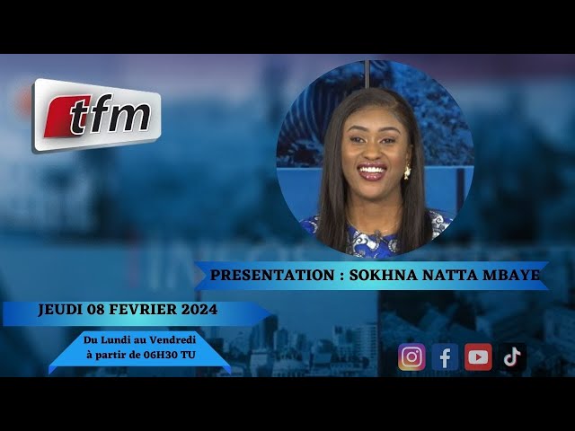 TFM LIVE : Infos Matin du 08 Février 2024 présenté par Sokhna Natta Mbaye