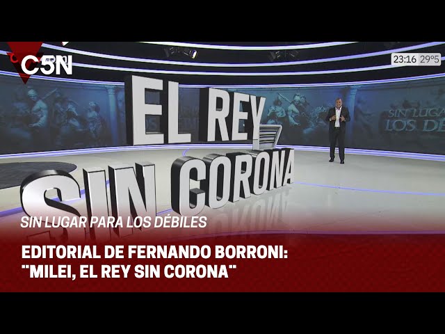 EDITORIAL de FERNANDO BORRONI en SIN LUGAR PARA LOS DÉBILES: ¨MILEI, EL REY SIN CORONA¨