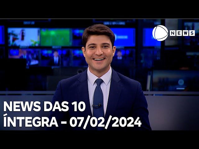 News das 10 - 07/02/2024