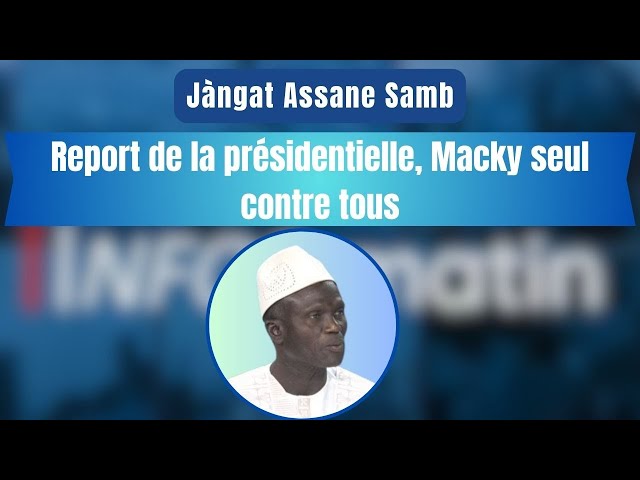 Jàngat Assane Samb : Report de la présidentielle, Macky seul congre tous