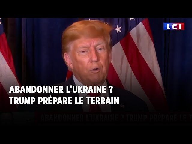 Abandonner l'Ukraine ? Trump prépare le terrain