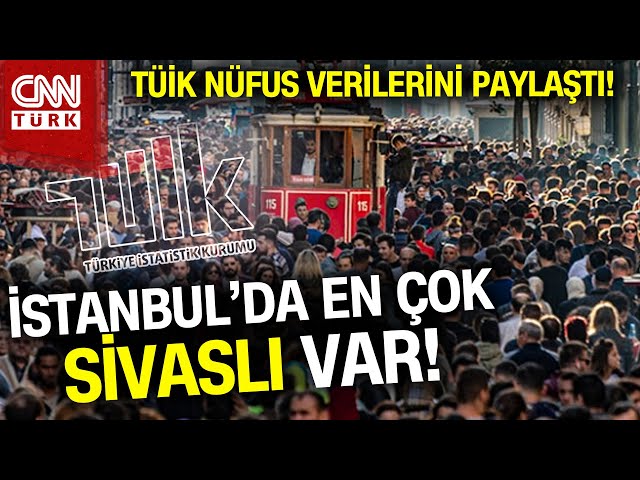 TÜİK 2023 Nüfus Verilerini Paylaştı: İstanbul'da Sivas'tan Çok Sivaslı Var! #Haber