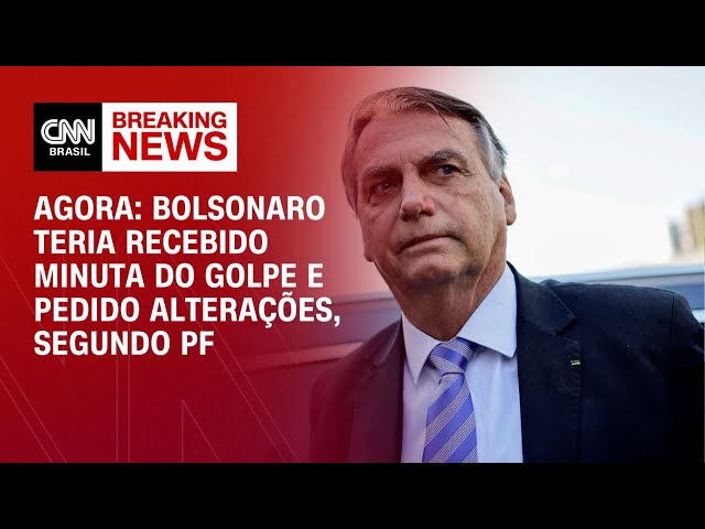 Agora: Bolsonaro recebeu minuta do golpe e pediu alterações | LIVE CNN