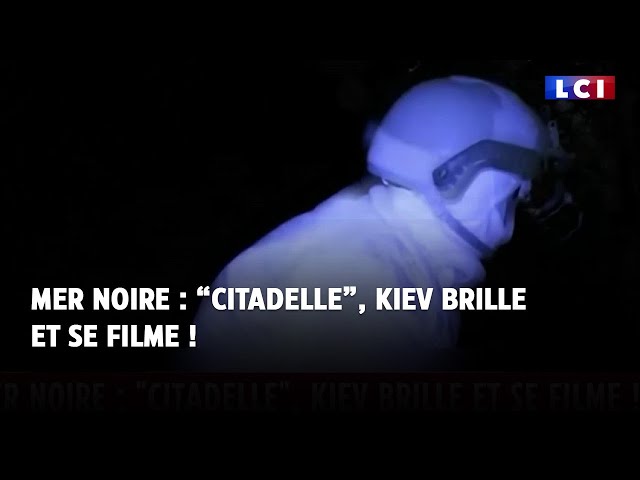 Mer noire : "Citadelle", Kiev brille et se filme !