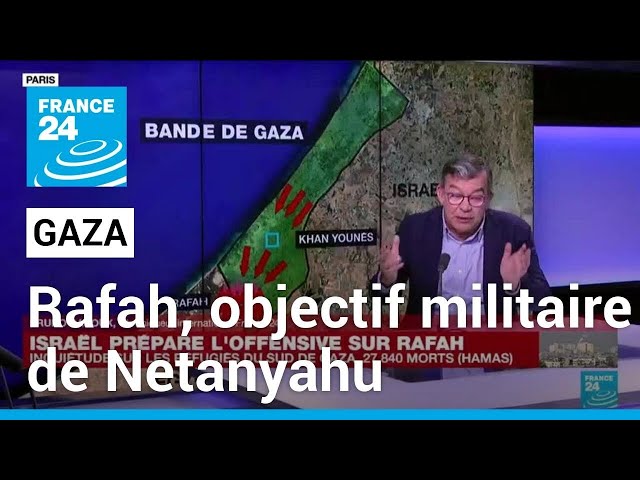 Rafah, le prochain objectif militaire de Benjamin Netanyahu dans la bande de Gaza • FRANCE 24