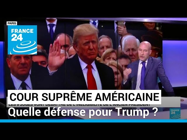 Quelle défense de Trump face à la Cour suprême pour tenter d'échapper à l'inéligibilité ?