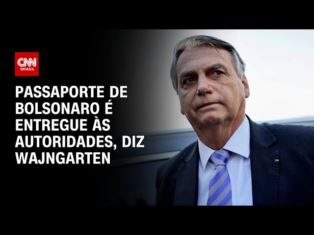 Passaporte de Bolsonaro é entregue às autoridades, diz Wajngarten | BASTIDORES CNN