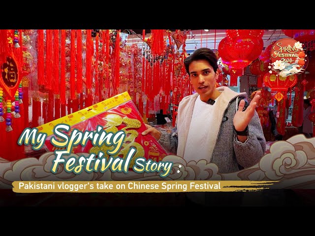 My Spring Festival story: Pakistani vlogger's take on Chinese Spring Festival