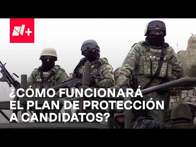 Seguridad para candidatos: Ejército, Guardia Nacional y SSPC estarán a cargo - En Punto