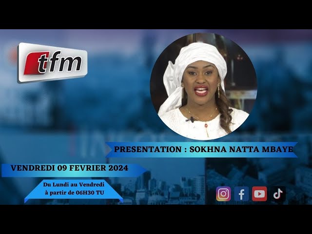 TFM LIVE : Infos Matin du 09 Février 2024 présenté par Sokhna Natta Mbaye