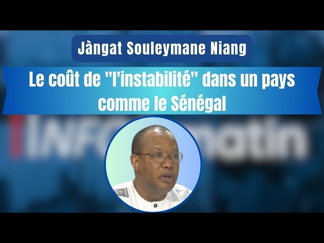 Jàngat Souleymane Niang : Le coût de "l'instabilité" dans un pays comme le Sénégal