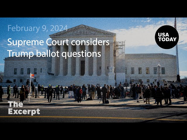 The Supreme Court hears arguments over Trump ballot questions | The Excerpt