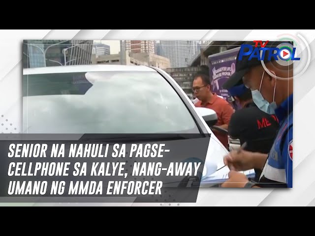 ⁣Senior na nahuli sa pagse-cellphone sa kalye, nang-away umano ng MMDA enforcer | TV Patrol