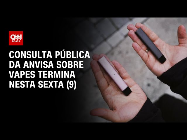 Consulta pública da Anvisa sobre vapes termina nesta sexta (9) | LIVE CNN