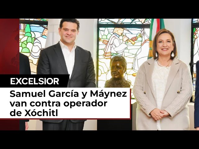 Álvarez Máynez y Samuel García denuncian por lavado a operador de Xóchitl Gálvez