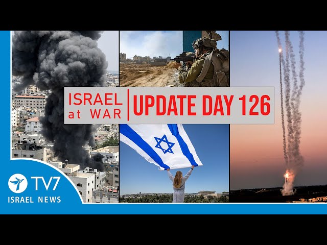 TV7 Israel News - Sword of Irons, Israel at War - Day 126 - UPDATE 09.02.24