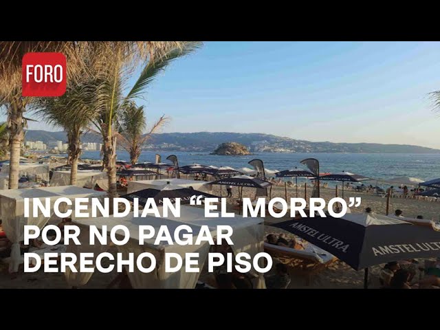 Incendian club de playa "El Morro" en Acapulco por no pagar derecho de piso - Las Noticias