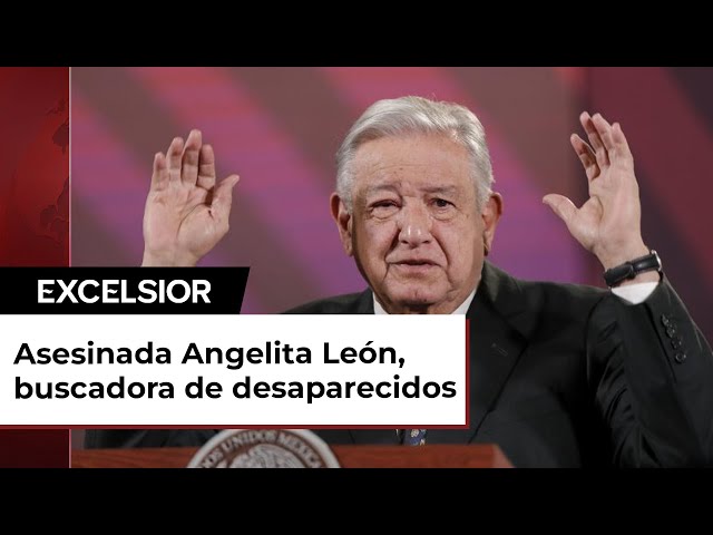 López Obrador descarta que asesinato de madre buscadora se vincule con su labor